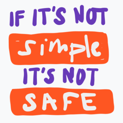 if its not simple, its not safe